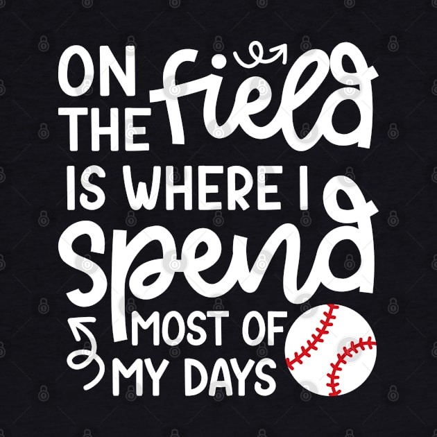 On The Field Where I Spend Most Of My Days Baseball Mom Dad Funny by GlimmerDesigns